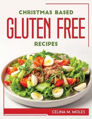 Cover of Christmas Based Gluten-Free Recipes