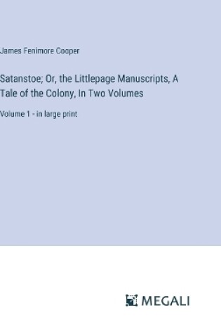 Cover of Satanstoe; Or, the Littlepage Manuscripts, A Tale of the Colony, In Two Volumes