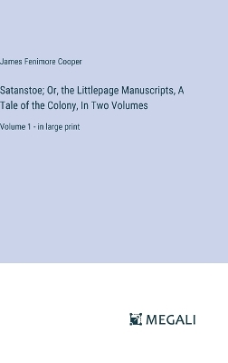 Book cover for Satanstoe; Or, the Littlepage Manuscripts, A Tale of the Colony, In Two Volumes