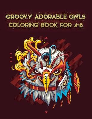 Book cover for Groovy Adorable Owls Coloring Book For 4-8