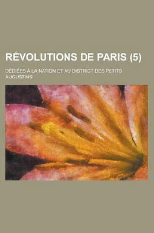 Cover of Revolutions de Paris (5); Dediees a la Nation Et Au District Des Petits Augustins