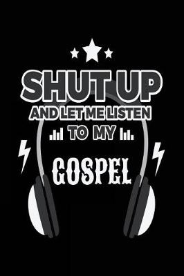 Book cover for Shut Up And Let Me Listen To My Gospel