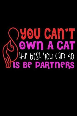 Book cover for You Can't Own A Cat The Best You Can Do Is Be Partners