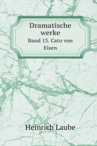 Cover of Dramatische werke Band 13. Cato von Eisen