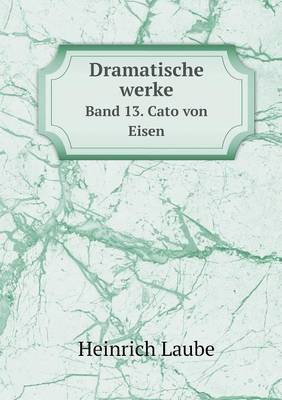 Book cover for Dramatische werke Band 13. Cato von Eisen