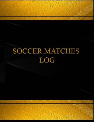 Book cover for Soccer Matches Log (Log Book, Journal - 125 pgs, 8.5 X 11 inches)