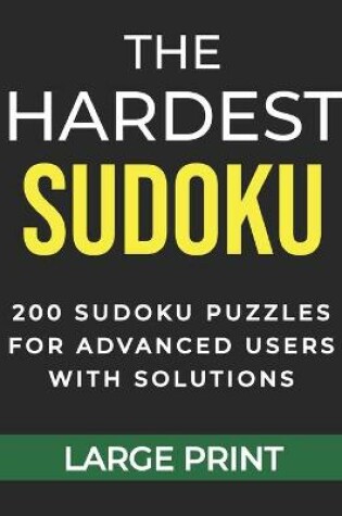 Cover of The Hardest Sudoku 200 Sudoku Puzzles for Advanced Users with Solutions Large Print