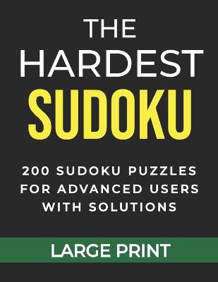 Book cover for The Hardest Sudoku 200 Sudoku Puzzles for Advanced Users with Solutions Large Print