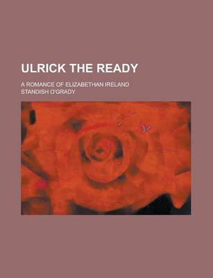 Book cover for Ulrick the Ready; A Romance of Elizabethan Ireland