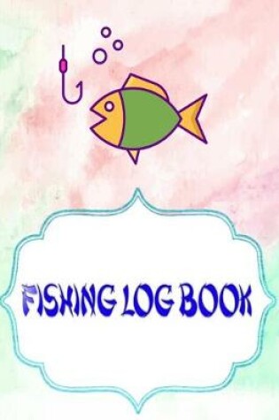 Cover of Fishing Log Book For Kids And Adults