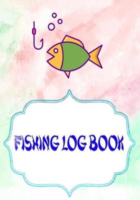 Cover of Fishing Log Book For Kids And Adults