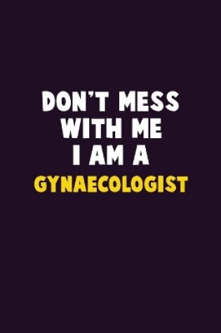 Cover of Don't Mess With Me, I Am A Gynaecologist