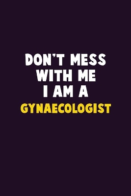 Book cover for Don't Mess With Me, I Am A Gynaecologist