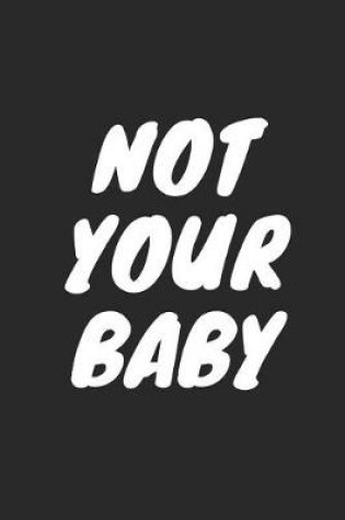 Cover of Not Your Baby