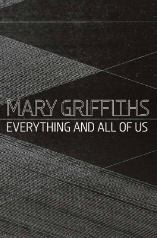 Cover of Mary Griffiths: Everything and All of Us