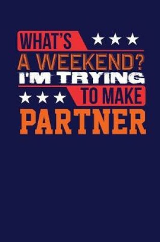 Cover of What's a Weekend I'm Trying to Make Partner