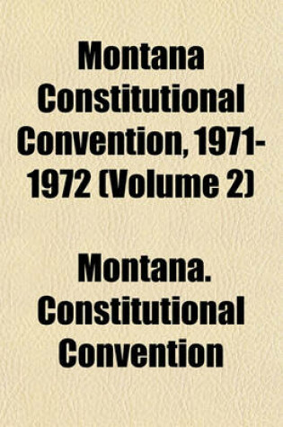 Cover of Montana Constitutional Convention, 1971-1972 (Volume 2)