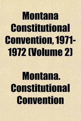 Book cover for Montana Constitutional Convention, 1971-1972 (Volume 2)