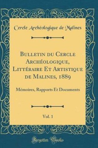 Cover of Bulletin Du Cercle Archeologique, Litteraire Et Artistique de Malines, 1889, Vol. 1