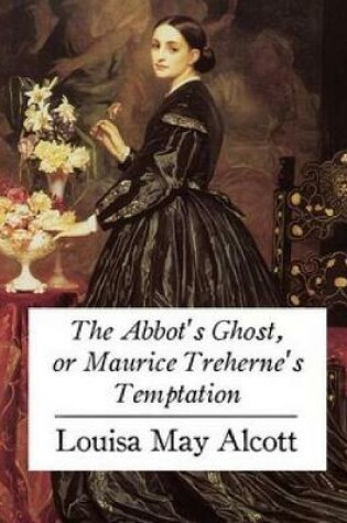 Cover of The Abbot's Ghost, or Maurice Treherne's Temptation (Annotated)