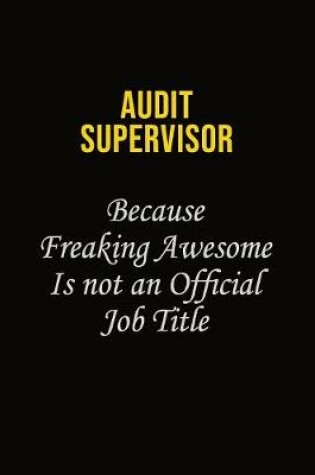 Cover of Audit Supervisor Because Freaking Awesome Is Not An Official Job Title