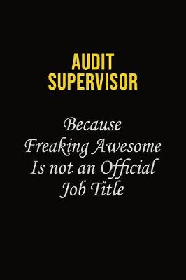 Book cover for Audit Supervisor Because Freaking Awesome Is Not An Official Job Title