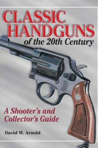 Cover of Classic Handguns of the 20th Century