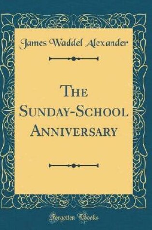 Cover of The Sunday-School Anniversary (Classic Reprint)