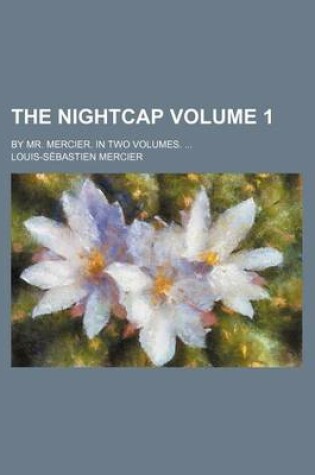 Cover of The Nightcap; By Mr. Mercier. in Two Volumes. Volume 1