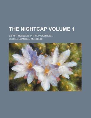 Book cover for The Nightcap; By Mr. Mercier. in Two Volumes. Volume 1