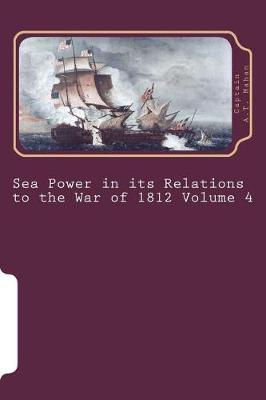 Book cover for Sea Power in Its Relations to the War of 1812 Volume 4