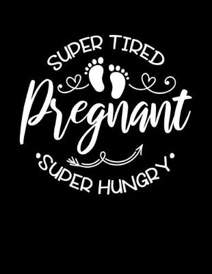 Book cover for super tired, super hungry, pregnant