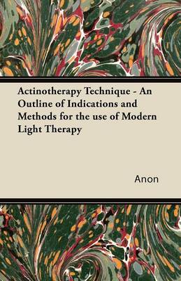 Book cover for Actinotherapy Technique - An Outline of Indications and Methods for the Use of Modern Light Therapy