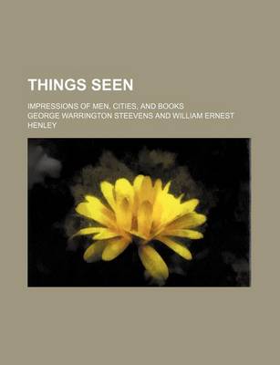 Book cover for Things Seen; Impressions of Men, Cities, and Books