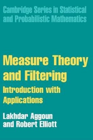 Cover of Measure Theory and Filtering: Introduction with Applications: Cambridge Series in Statistical and Probabilistic Mathematics.