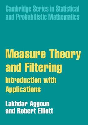 Book cover for Measure Theory and Filtering: Introduction with Applications: Cambridge Series in Statistical and Probabilistic Mathematics.