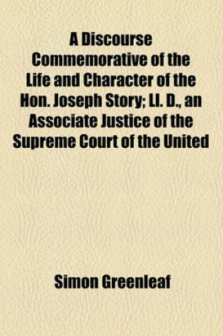 Cover of A Discourse Commemorative of the Life and Character of the Hon. Joseph Story; LL. D., an Associate Justice of the Supreme Court of the United