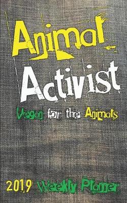 Book cover for Animal Activist 2019 Weekly Planner
