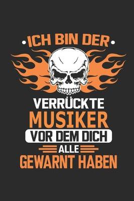 Book cover for Ich bin der verruckte Musiker vor dem dich alle gewarnt haben