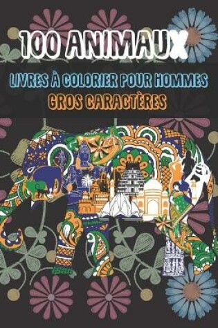 Cover of Livres a colorier pour hommes - Gros caracteres - 100 animaux