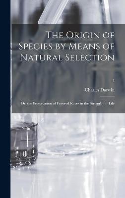 Book cover for The Origin of Species by Means of Natural Selection; or, the Preservation of Favored Races in the Struggle for Life; 2