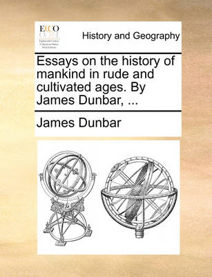 Book cover for Essays on the History of Mankind in Rude and Cultivated Ages. by James Dunbar, ...