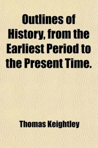 Cover of Outlines of History, from the Earliest Period to the Present Time