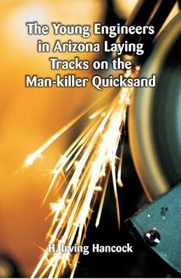 Book cover for The Young Engineers in Arizona Laying Tracks on the Man-killer Quicksand