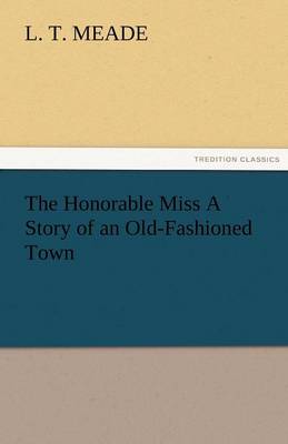 Book cover for The Honorable Miss a Story of an Old-Fashioned Town