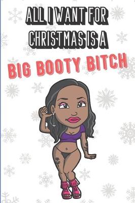 Book cover for All I Want For Christmas Is A Big Booty Bitch