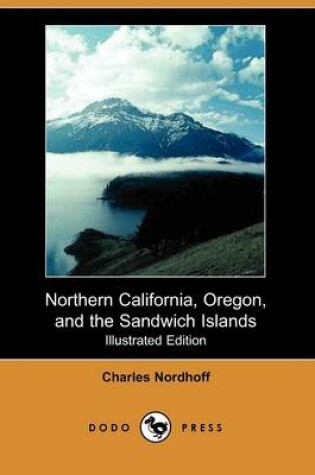 Cover of Northern California, Oregon, and the Sandwich Islands (Illustrated Edition) (Dodo Press)