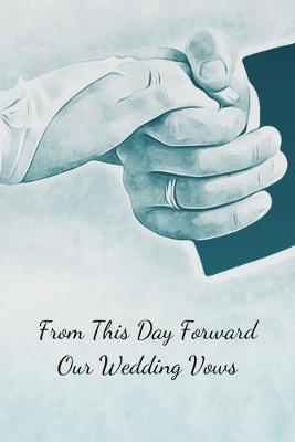 Book cover for From This Day Forward Our Wedding Vows