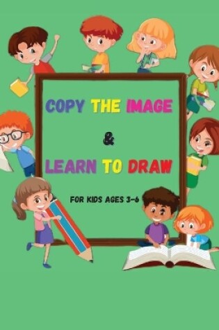 Cover of Copy the Image and Learn to Draw