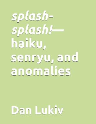 Book cover for splash-splash!-haiku, senryu, and anomalies